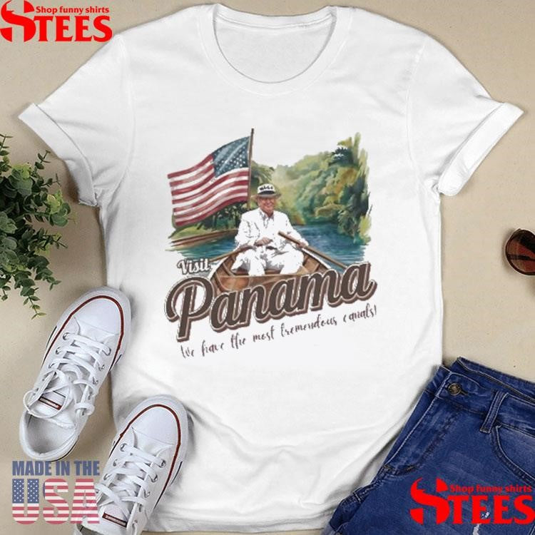 Trump Visit Panama We Have The Most Tremendous Canals Shirts