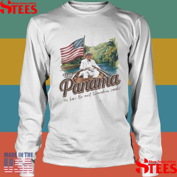 Trump Visit Panama We Have The Most Tremendous Canals Shirts
