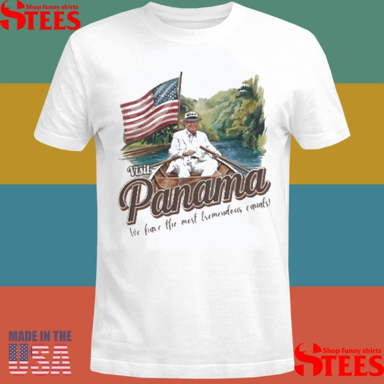 Trump Visit Panama We Have The Most Tremendous Canals Shirts