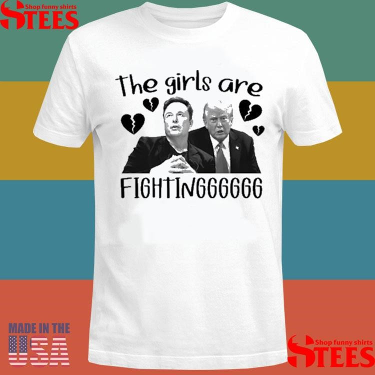 Trump Vs Elon Musk The Girls Are Fighting Heart Broken T-shirt