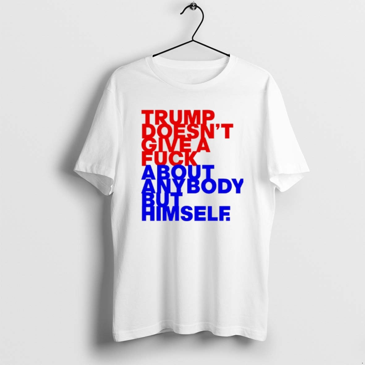 Official Trump Doesnt Give A Fck About Anybody But Him T-Shirts, Hoodie, Sweatshirt | CiraTrend.com