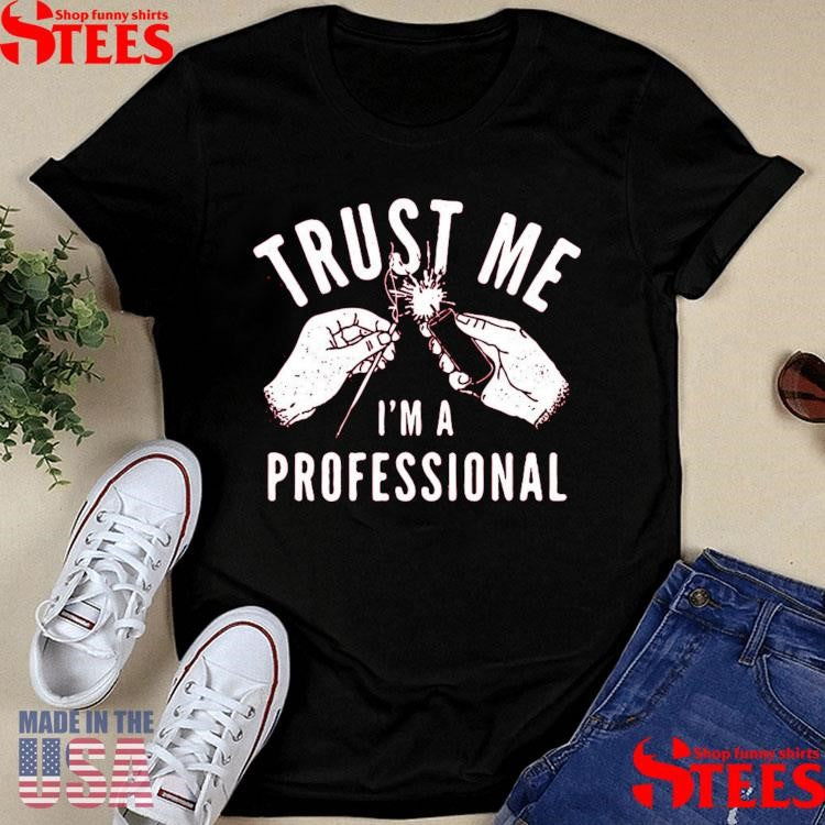 Trust Me I’m A Professional Shirts