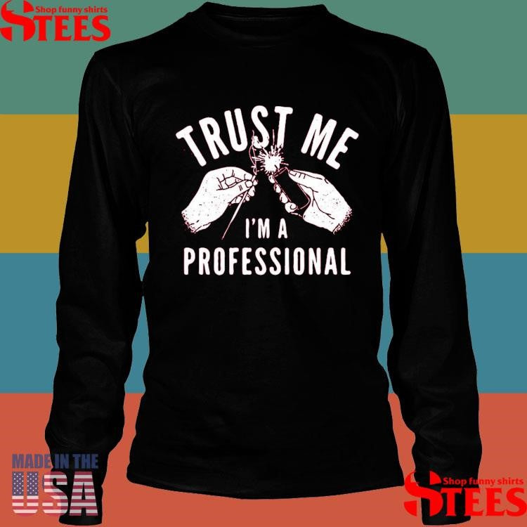 Trust Me I’m A Professional Shirts