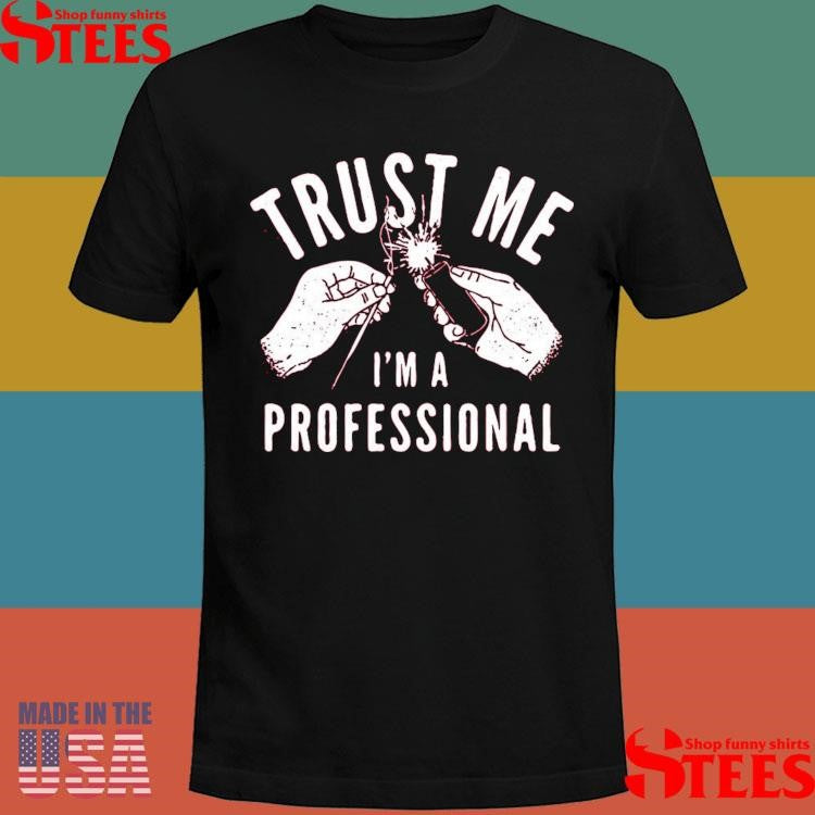 Trust Me I’m A Professional Shirts