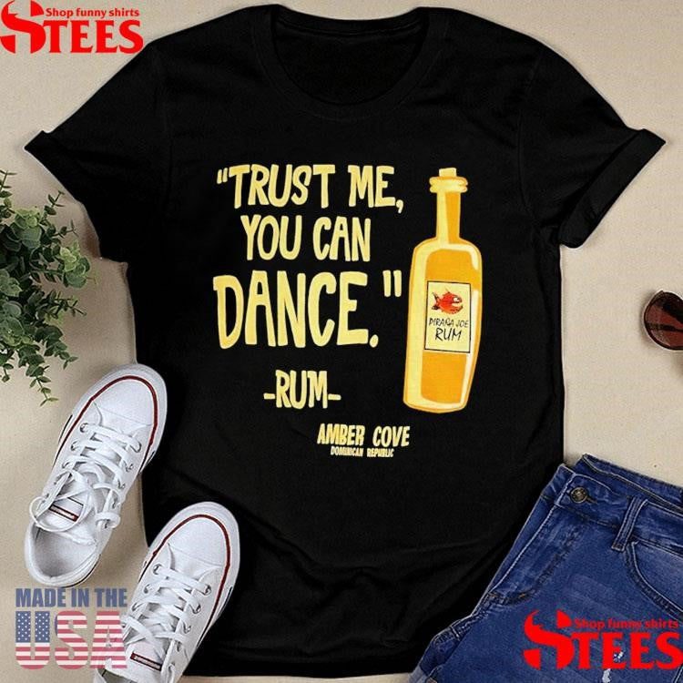 Trust Me You Can Dance Rum Amber Cove T-shirt