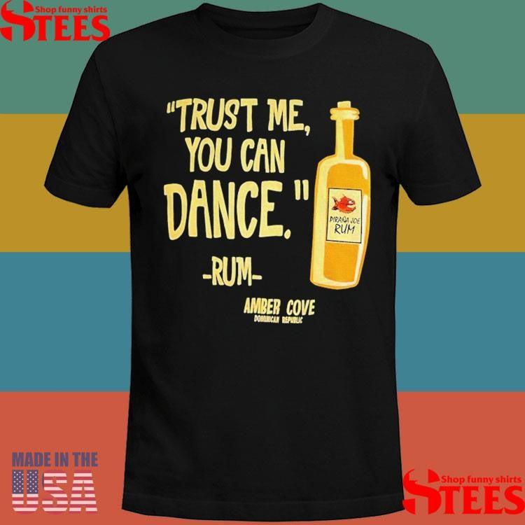 Trust Me You Can Dance Rum Amber Cove T-shirt