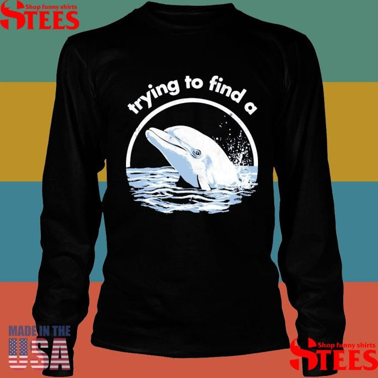 Trying To Find A Porpoise T-shirts