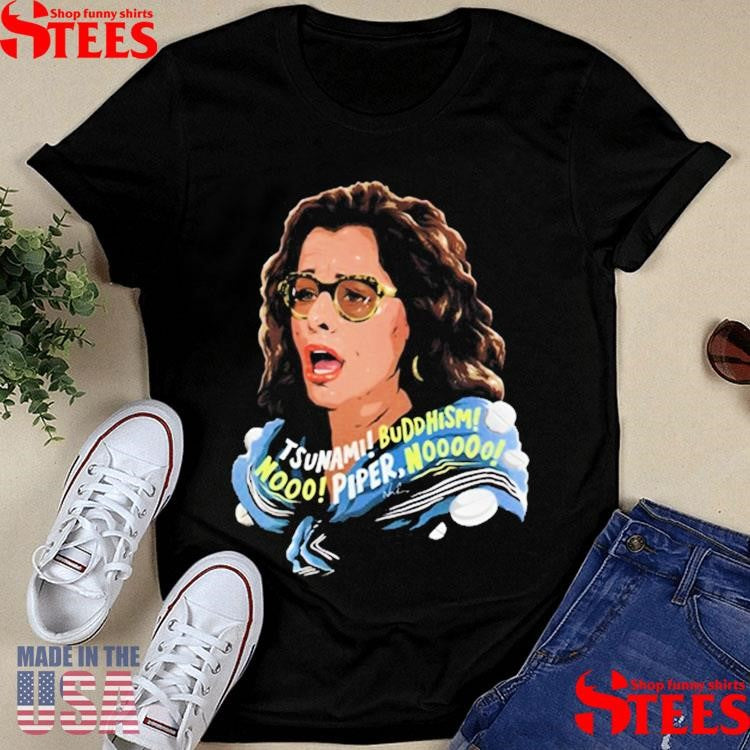 Tsunami Buddhism Nooo Piper Nooooo Shirts