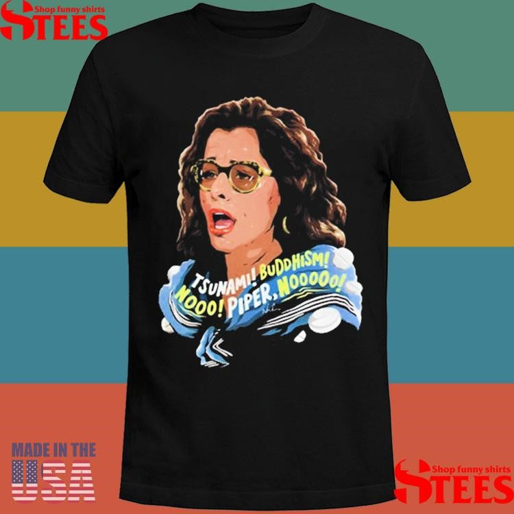 Tsunami Buddhism Nooo Piper Nooooo Shirts