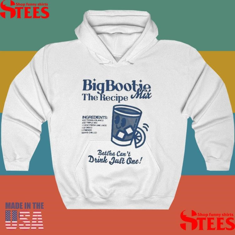 Two Friends Big Bootie The Recipe Mix Betcha Can’t Drink Just One Ingredients Shirts