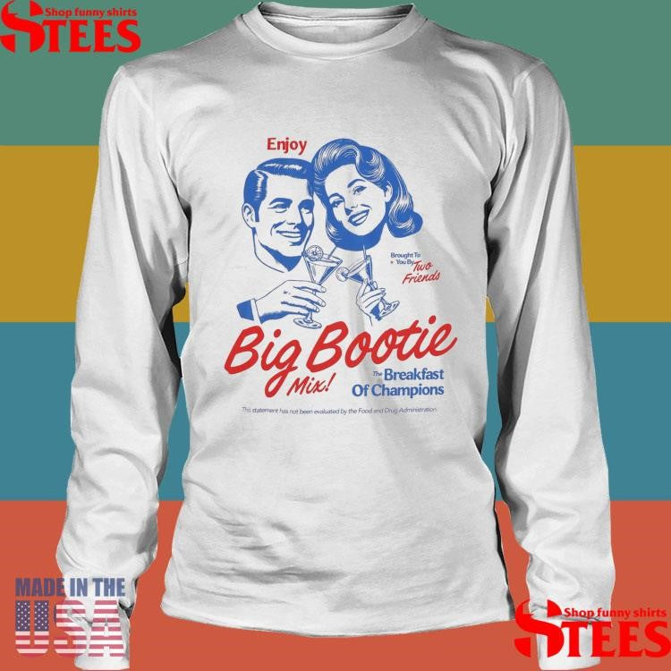 Two Friends Enjoy Brought To You By Two Friends Big Bootie Mix The Breakfast Of Champions Shirts