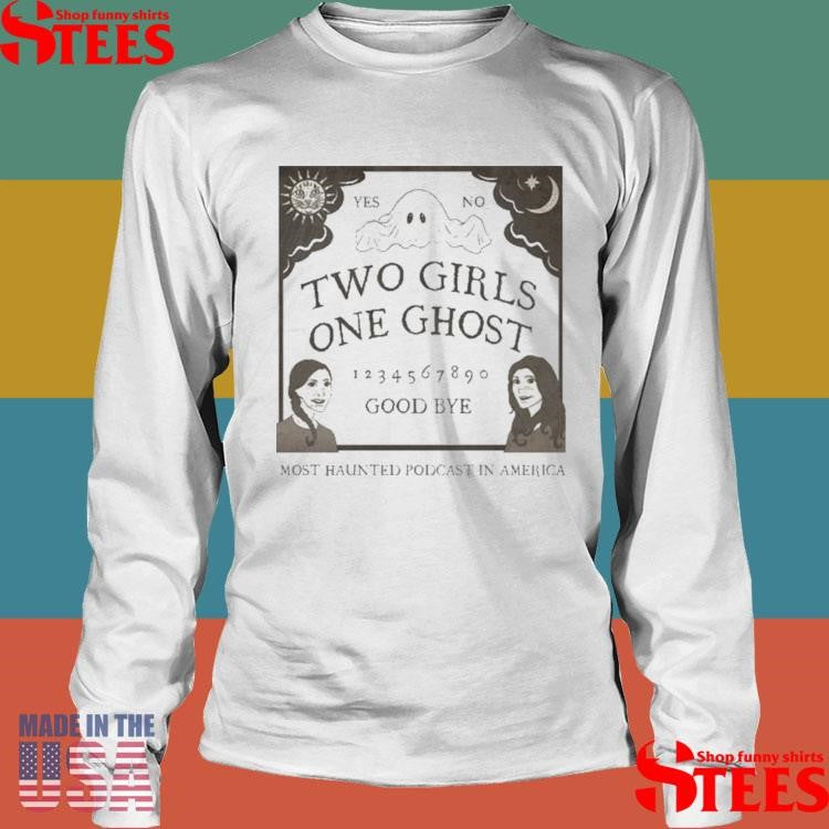 Two Girls One Ghost Good Bye Most Haunted Podcast In America Logo Shirts