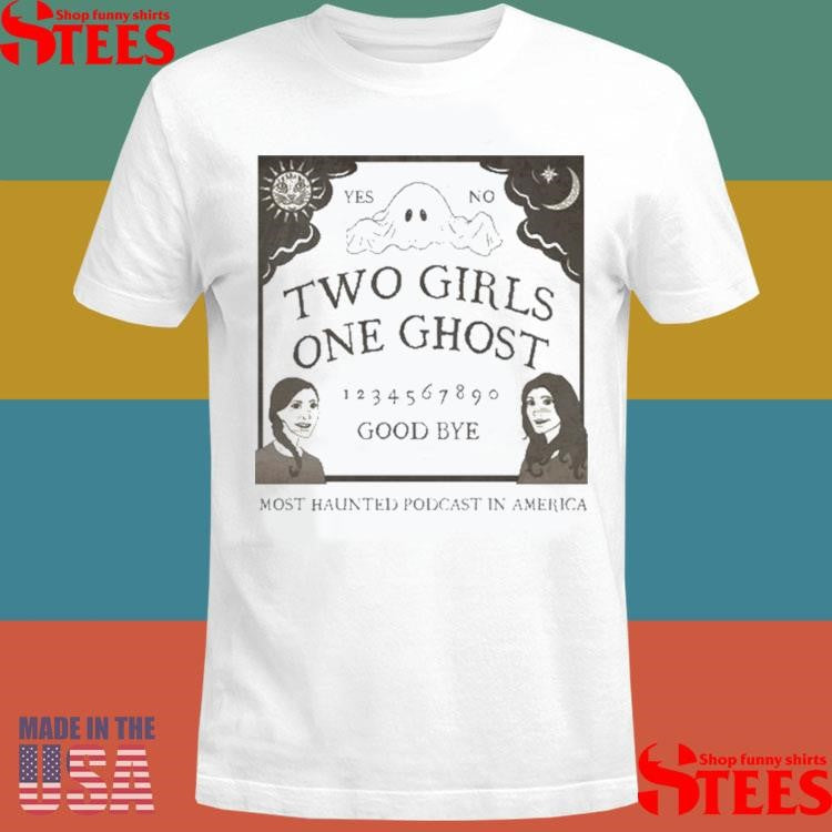 Two Girls One Ghost Good Bye Most Haunted Podcast In America Logo Shirts