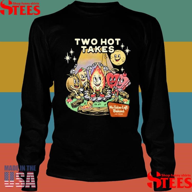 Two Hot Takes No Takes Left Behind Shirts