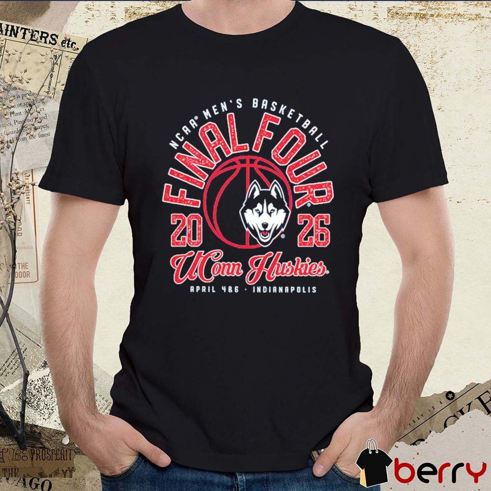 UConn Huskies 2026 NCAA Men’s Basketball Tournament March Madness Final Four April 4 & 6 Indianapolis t-shirt