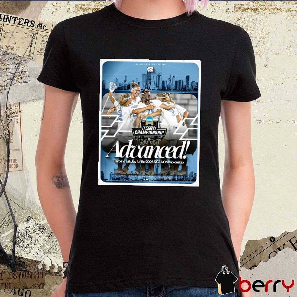 UNC Women’s Lacrosse NCAA Championship Advanced Carolina Will Play For The 2026 Poster t-shirt