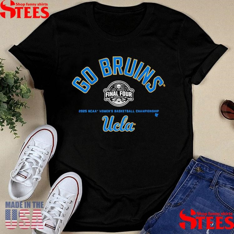 Ucla Basketball Go Bruins Final Four 2025 Ncaa Basketball Championship Shirts