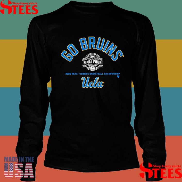 Ucla Basketball Go Bruins Final Four 2025 Ncaa Basketball Championship Shirts