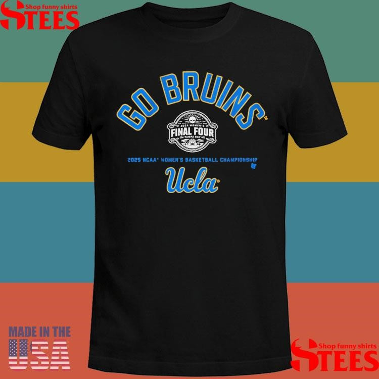 Ucla Basketball Go Bruins Final Four 2025 Ncaa Basketball Championship Shirts