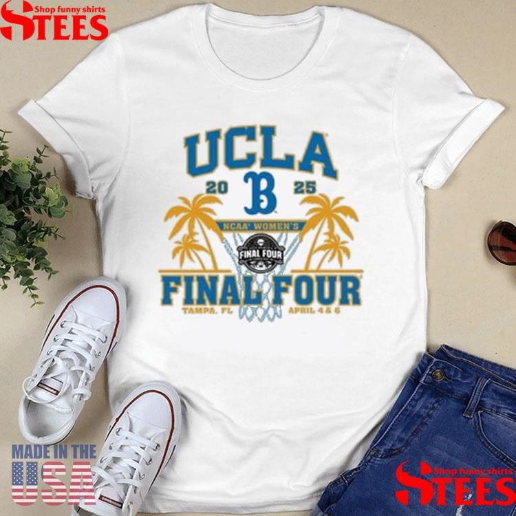 Ucla Bruins 2025 Ncaa Women’s Basketball Final Four Tampa Fl April 4 And 6 Shirts