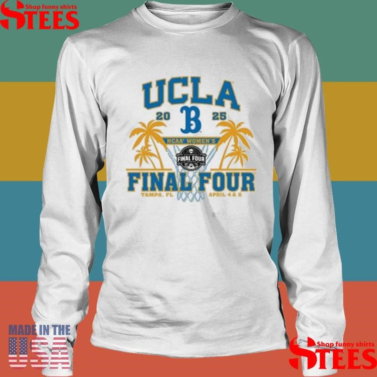 Ucla Bruins 2025 Ncaa Women’s Basketball Final Four Tampa Fl April 4 And 6 Shirts