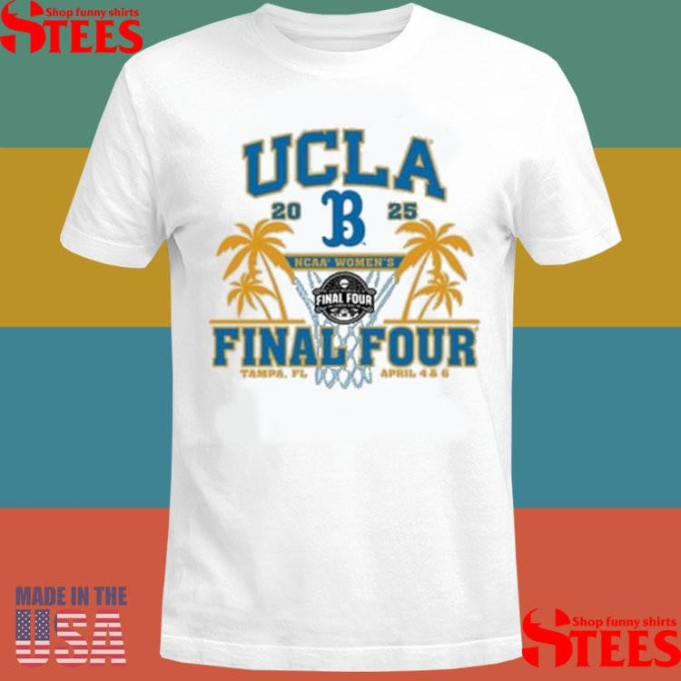 Ucla Bruins 2025 Ncaa Women’s Basketball Final Four Tampa Fl April 4 And 6 Shirts