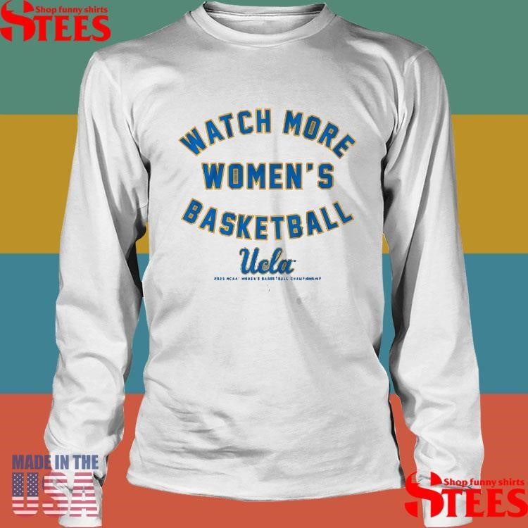 Ucla Watch More Women’s Basketball 2025 Ncaa Women’s Basketball Championship March Madness Shirts