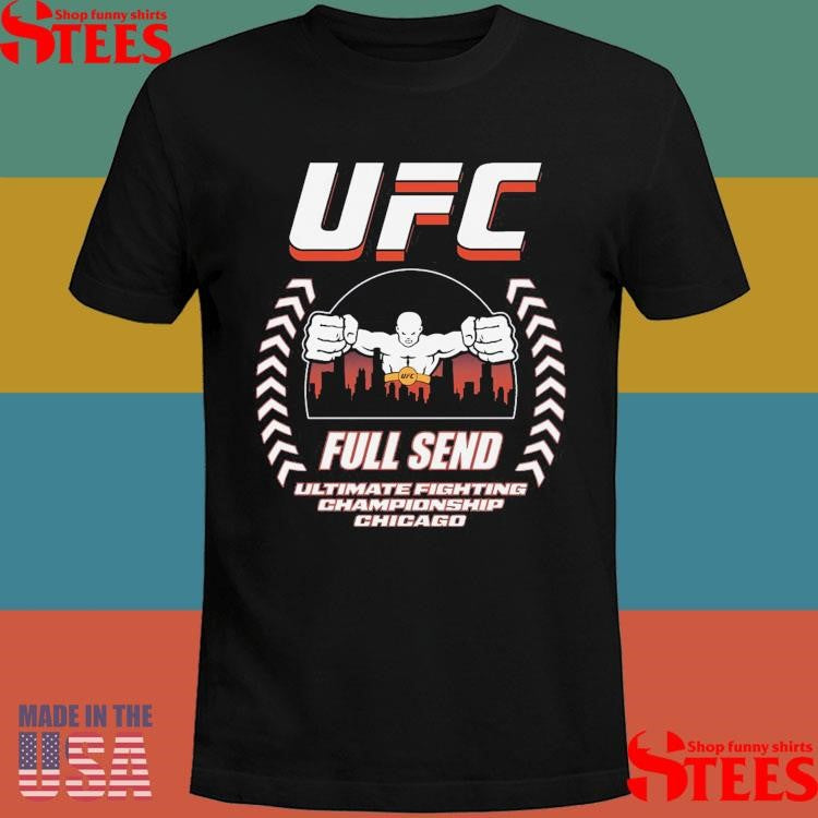 Ufc Full Send Ultimate Fighting Championship Chicago T-shirts
