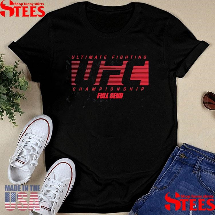 Ultimate Fighting Ufc Championship Full Send Shirts