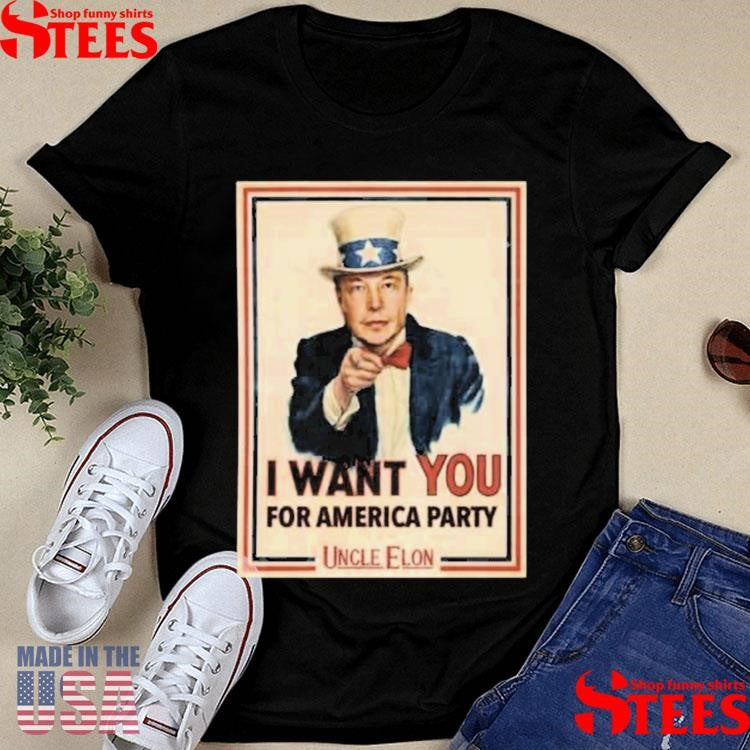 Uncle Elon I Want You For America Party T-shirt