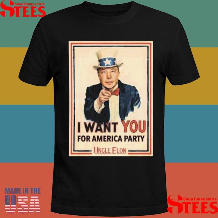 Uncle Elon I Want You For America Party T-shirt