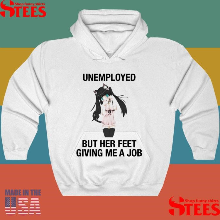 Unemployed But Her Feet Giving Me A Job Shirts