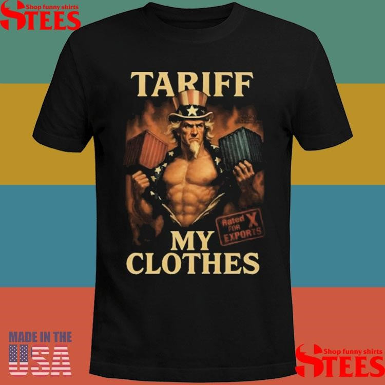 Unethical Threads Tariff My Clothes Uncle Sam Shirts