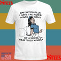 Unfortunately, I Have The Paper Towel Habit Of A Much Wealthier Woman T-shirt
