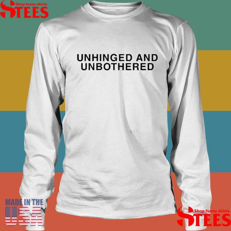 Unhinged And Unbothered T-shirt
