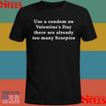 Use A Condom On Valentine’s Day There Are Already Too Many Scorpios T-shirt