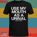 Use My Mouth As A Urinal Assholes Live Forever Shirts