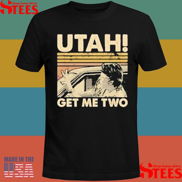 Utah Get Me Two T-shirt