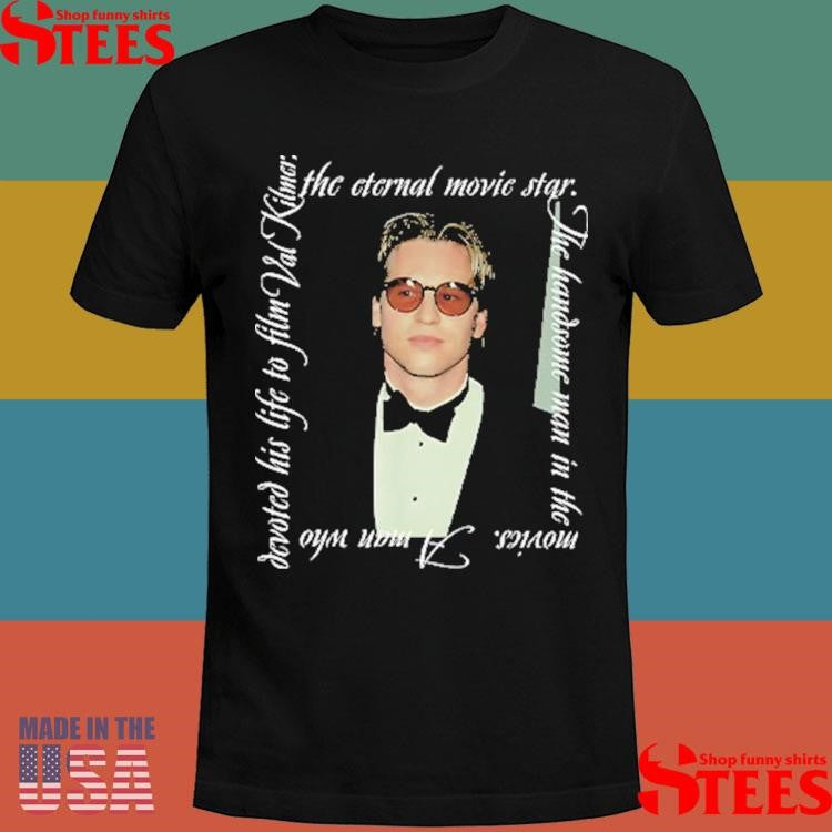 Val Kilmer The Eternal Movie Star The Handsome Man In The Movies Shirts