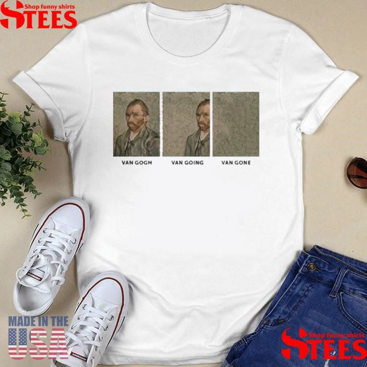 Van Gogh Van Going Van Gone T-shirt