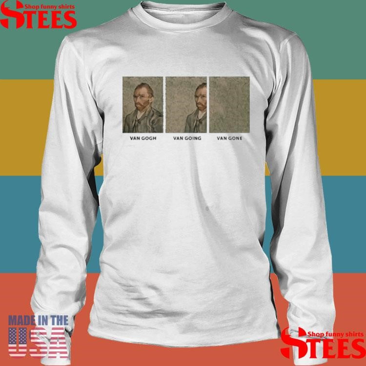 Van Gogh Van Going Van Gone T-shirt