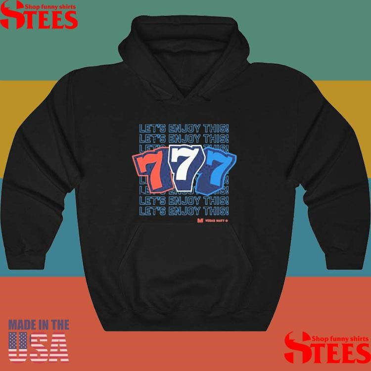 Vegas Matt 777 Let’s Enjoy This T-shirt