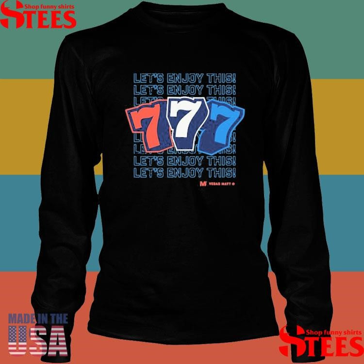Vegas Matt 777 Let’s Enjoy This T-shirt