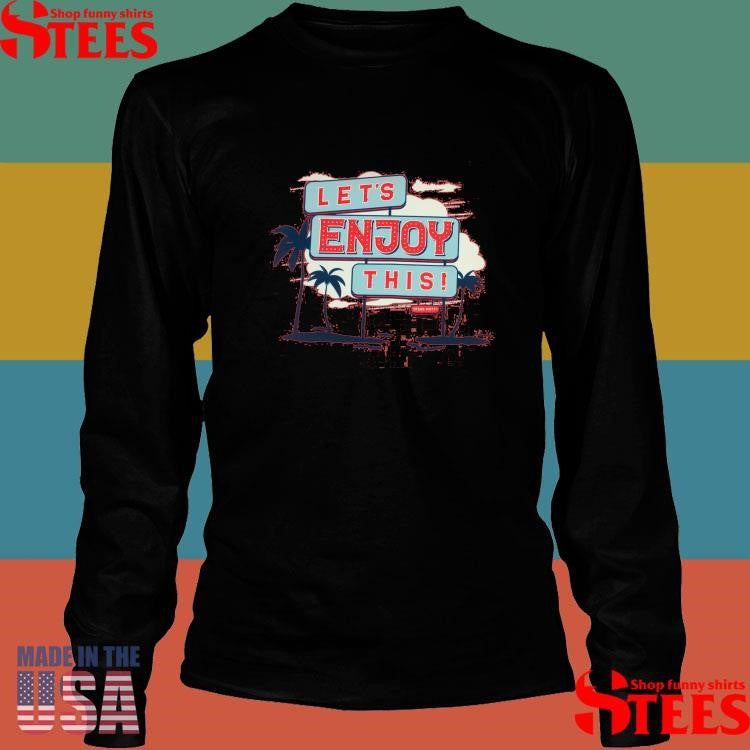 Vegas Matt Let’s Enjoy This Sign Shirts