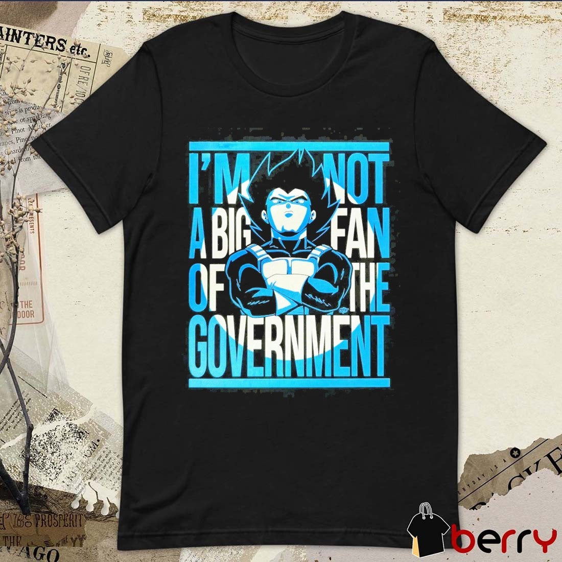 Vegeta I’m Not A Big Fan Of The Government Dragon Ball Z t-shirt