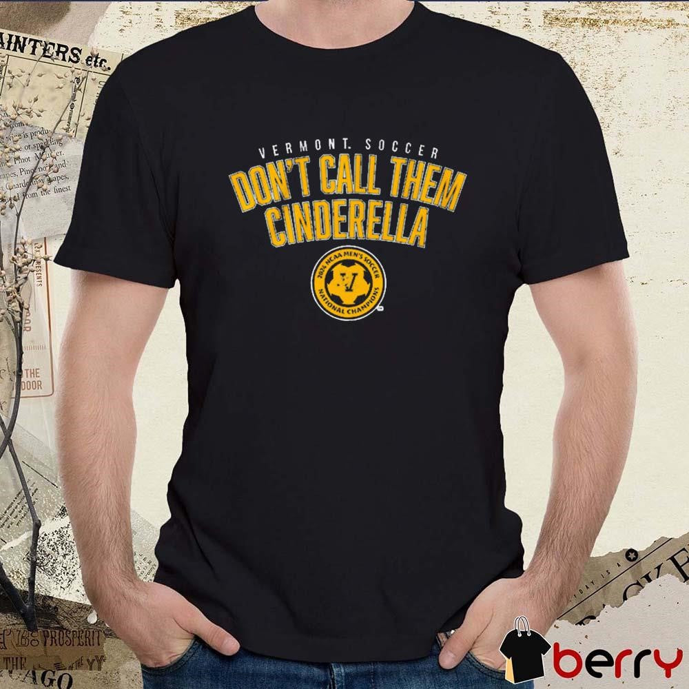 Vermont Catamounts NCAA Men’s Soccer 2024 National Champions Don’t Call Them Cinderella t-shirt