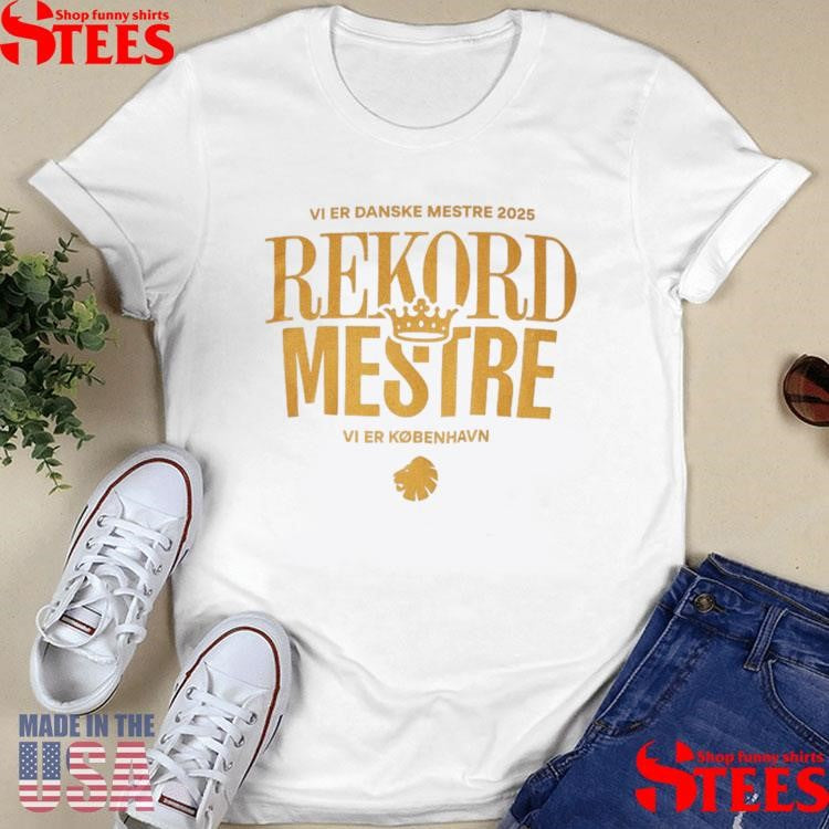 Vi Er Danske Mestr 2025 Rekord Mestre Vi Er Kobenhavn Shirts