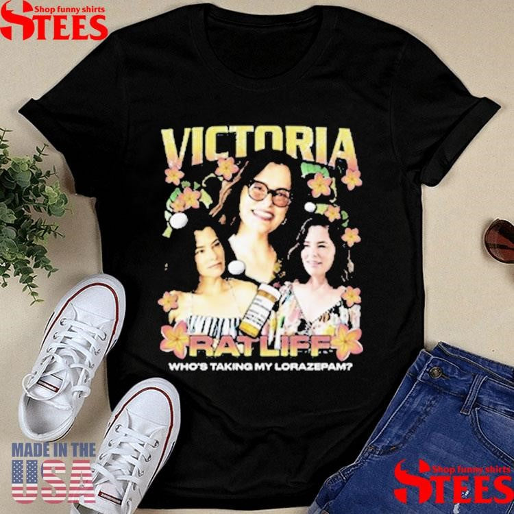 Victoria Ratliff Rap Who’s Taking My Lorazepam Shirts