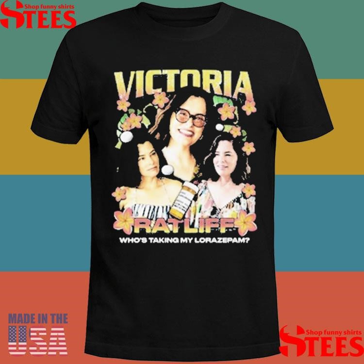 Victoria Ratliff Rap Who’s Taking My Lorazepam Shirts