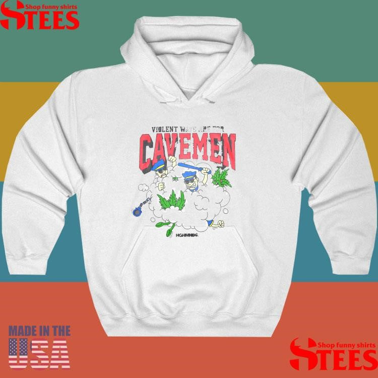 Violent Ways Are For Cavemen Highminds Shirts